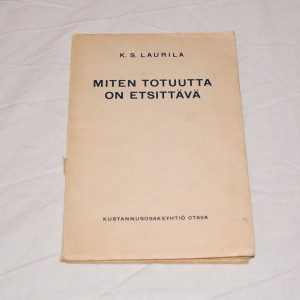 K.S. Laurila Miten totuutta on etsittävä